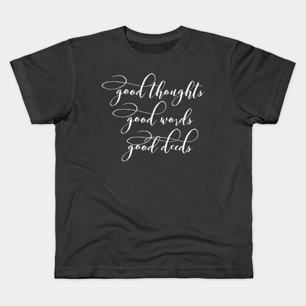 Good thoughts good words good deeds Kids T-Shirt by AlternativeEye